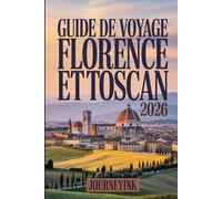 Guide De Voyage Florence Et Toscan 2026: Découvrez les incontournables, les pépites locales, des conseils pratiques et des astuces indispensables pour explorer comme un pro
