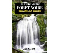GUIDE DE VOYAGE FORÊT NOIRE 2025/2026 (EN COULEUR): Explorez Fribourg, Baden-Baden Et Au-Delà : Trésors Cachés, Sentiers Pittoresques, Culture Locale Et Attractions Incontournables