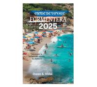 GUIDE DE VOYAGE FORMENTERA 2025: Découvrez le paradis des secrets des Baléares