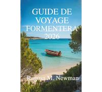 GUIDE DE VOYAGE FORMENTERA 2026: Découvrez les plages, la culture et le charme del'île cachée d'Espagne