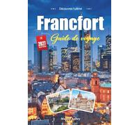 GUIDE DE VOYAGE FRANCFORT 2027: Un guide du voyageur de Mainhattan, de la vieille ville et d'une ville allemande qui a tout tranquillement