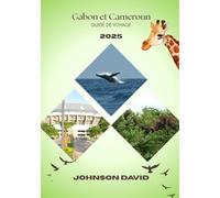 Guide de Voyage Gabon & Cameroun 2025: Un voyage immersif à travers la culture, la nature et les traditions intemporelles