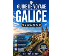 GUIDE DE VOYAGE GALICE 2026/2027: Votre guide complet pour découvrir le coin le plus mystérieux d'Espagne, où vous attendent le Chemin de ... et le littoral le plus spectaculai