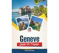 GUIDE DE VOYAGE GENÈVE 2026: Explorez des vues panoramiques au bord du lac, des sites emblématiques, la culture suisse et des aventures en plein air inoubliables