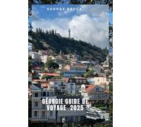 Guide de voyage Géorgie 2025: À la découverte de la Géorgie : des paysages époustouflants et une culture dynamique