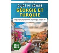 Guide De Voyage Géorgie et Turquie 2025-2026: À la découverte des villes antiques, des aventures en montagne, des vallées viticoles, des côtes et de la culture de Tbilissi à Istanbul