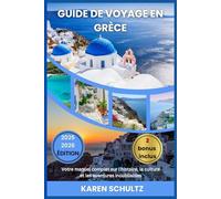 GUIDE DE VOYAGE GRÈCE 2025/2026: Votre manuel complet sur l'histoire, la culture et les aventures inoubliables