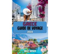 Guide de Voyage Grèce 2025: Explorez Athènes, Santorin, Mykonos, la Crète et au-delà avec des conseils d'initiés
