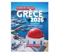 GUIDE DE VOYAGE GRÈCE 2026: Des expériences inoubliables dans un pays qui a façonné le cours de l'histoire