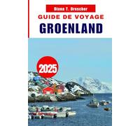 GUIDE DE VOYAGE GROENLAND 2025: Conseils de voyage essentiels pour une expédition sans encombre dans l'Arctique