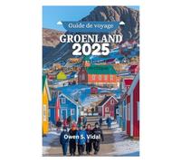 Guide de voyage GROENLAND 2025: Découvrez la beauté intacte de l'Arctique