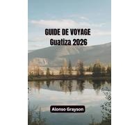 GUIDE DE VOYAGE GUATIZA 2026: Découverte Des Villages, De La Culture Et Du Littoral Du Nord