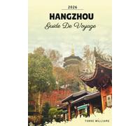 GUIDE DE VOYAGE HANGZHOU 2026: Paysages de West Lake, plantations de thé, temples anciens, patrimoine de soie et promenades pittoresques sur les canaux