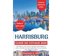 Guide de Voyage Harrisburg 2025: Explorez la capitale de la Pennsylvanie comme un local - histoire, culture, nourriture et joyaux cachés pour chaque voyageur (Updated Travel Guide 2025-2026)