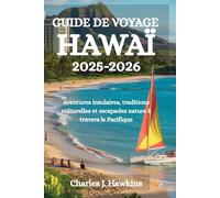 GUIDE DE VOYAGE HAWAÏ 2025-2026: Aventures insulaires, traditions culturelles et escapades nature à travers le Pacifique