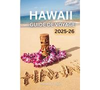 Guide de voyage Hawaii 2025-2026: Découvrez Kauai, Maui, Oahu et Big Island - Trésors cachés, aventures et conseils pratiques
