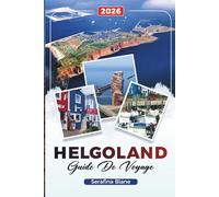 GUIDE DE VOYAGE HELGOLAND 2026: Découvrez des joyaux cachés, des monuments historiques, des conseils de voyage et des expériences de vacances inoubliables