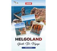GUIDE DE VOYAGE HELGOLAND 2026: Découvrez des joyaux cachés, des monuments historiques, des conseils de voyage et des expériences de vacances inoubliables