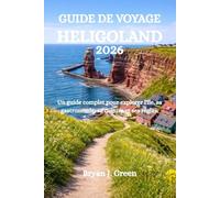 GUIDE DE VOYAGE HELIGOLAND 2026: Un guide complet pour explorer l'île, sa gastronomie, sa culture et ses règles.