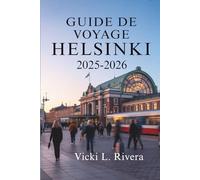 GUIDE DE VOYAGE HELSINKI 2025-2026: Un voyage paisible à travers la capitale de la Finlande