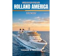 Guide de voyage Holland America Cruise Line 2026- 2027: Escales, excursions à terre, services à bord, options de restauration et conseils pour bien préparer ses bagages pour chaque itinéraire