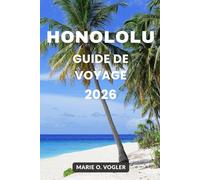 GUIDE DE VOYAGE HONOLOLU 2026: Découvrez des plages, de la culture, de la gastronomie et des aventures insulaires dans la capitale d'Hawaï