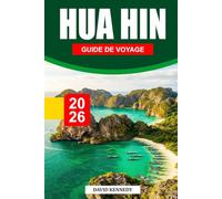 GUIDE DE VOYAGE HUA HIN 2026: Le guide complet des initiés sur les plages, la culture, la gastronomie, les attractions et les joyaux cachés de l'escapade côtière détendue de la Thaïlande