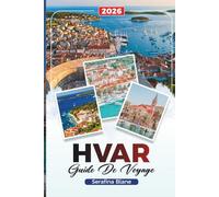 GUIDE DE VOYAGE HVAR 2026: Découvrez des joyaux cachés, des monuments historiques, des conseils de voyage et des expériences de vacances inoubliables