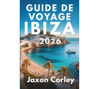 GUIDE DE VOYAGE IBIZA 2026: Découvrez la vie nocturne animée et les superbes plages d'Espagne