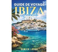 GUIDE DE VOYAGE IBIZA 2026: Explorez l'île au-delà des fêtes grâce à des itinéraires clairs, des informations locales et de véritables conseils de voyage