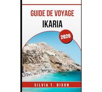 GUIDE DE VOYAGE IKARIA 2026: Culture, gastronomie, festivals et vie locale sur l'île grecque de la Zone bleue