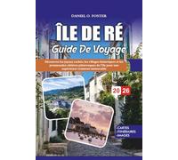 GUIDE DE VOYAGE ÎLE DE RÉ 2026: Découvrez les joyaux cachés, les villages historiques et les promenades côtières pittoresques de l'île pour une expérience vraiment mémorable