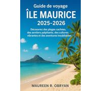 Guide de voyage Ile Maurice 2025-2026: Découvrez des plages cachées, des sentiers palpitants, des cultures vibrantes et des aventures inoubliables