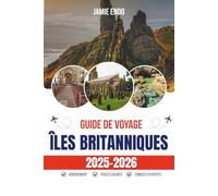 GUIDE DE VOYAGE ÎLES BRITANNIQUES 2025-2026: Pays des plafonds bas, des contes de fées et du temps parfaitement mauvais