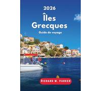 Guide de voyage îles Grecques 2026: Explorez la mer Égée et la mer Ionienne, les plages, les cités antiques, les randonnées, les musées, les parcs, ... et des itinéraires bien remplis toute l’année