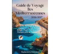 Guide de Voyage Îles Méditerranéennes 2026-2027: Sicile, Sardaigne & Malte - Comparatif des Îles, Itinéraires, Budget, Plages, Culture et Conseils ... de Guides de Voyage Wayfare & Co.)