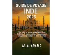 Guide de voyage Inde 2026: Votre guide de voyage complet pour l'Inde : itinéraires, transports, hôtels, gastronomie et principales destinations de Delhi au Kerala