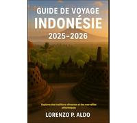 GUIDE DE VOYAGE INDONÉSIE 2025-2026: Explorez des traditions vibrantes et des merveilles pittoresques