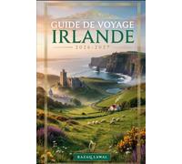 GUIDE DE VOYAGE IRLANDE 2026-2027: Explorez Dublin, Galway, les falaises de Moher, le Ring of Kerry, Cork, la Wild Atlantic Way, la péninsule de ... le château de Blarney, les châteaux..