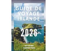 GUIDE DE VOYAGE IRLANDE 2026: « Paysages d'émeraude, châteaux légendaires et charme celtique »