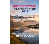 GUIDE DE VOYAGE ISLAND DE L’EST 2026: Découvrez le côté calme de l'Islande fjords, villages et beauté intacte vous attendent.