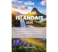 GUIDE DE VOYAGE ISLANDAIS 2026: « Votre guide complet pour explorer les paysages époustouflants, la culture et les lieux d'aventure d'Islande »
