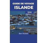 GUIDE DE VOYAGE ISLANDE 2026: Découvrez la Terre de Feu et de Glace à travers des aventures saisonnières, la culture locale et des itinéraires riches en nature pour chaque type d'explorateur