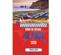 GUIDE DE VOYAGE ISLANDE 2026: Merveilles de feu, de glace et de silence : les secrets de la route la moins ordinaire