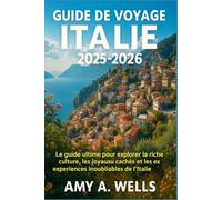 GUIDE DE VOYAGE ITALIE 2025-2026: Le guide ultime pour explorer la riche culture, les joyaux cachés et les expériences inoubliables de l'Italie