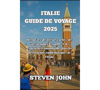 GUIDE DE VOYAGE ITALIE 2025: Découvrez des trésors cachés, des vues à couper le souffle et des expériences inoubliables dans les destinations emblématiques de l'Italie