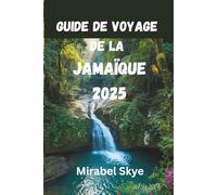 GUIDE DE VOYAGE JAMAÏQUE 2025: Voyages Authentiques, Trésors Cachés Et Secrets Locaux Pour Une Expérience Inoubliable