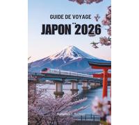 GUIDE DE VOYAGE JAPON 2026: Découvrez les traditions uniques et la beauté naturelle du pays du soleil levant