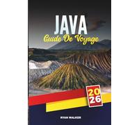 GUIDE DE VOYAGE JAVA 2026: Temples anciens, volcans luxuriants, patrimoine culturel et aventures tropicales en Indonésie