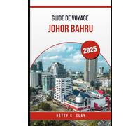 GUIDE DE VOYAGE JOHOR BAHRU 2025: Expériences inoubliables dans la région sud de la Malaisie cette année